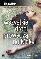 Okładka: Wszystkie drogi prowadzą do Mekki