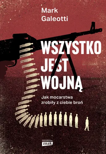 Okładka: Wszystko jest wojną. Jak mocarstwa zrobiły z ciebie broń