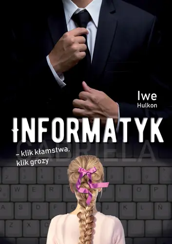 Okładka: Informatyk – klik kłamstwa, klik grozy. Część I - Gabriela