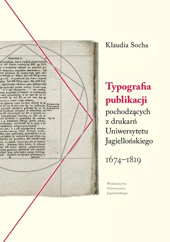 Okładka: Typografia publikacji pochodzących z drukarń Uniwersytetu Jagiellońskiego 1674-1819
