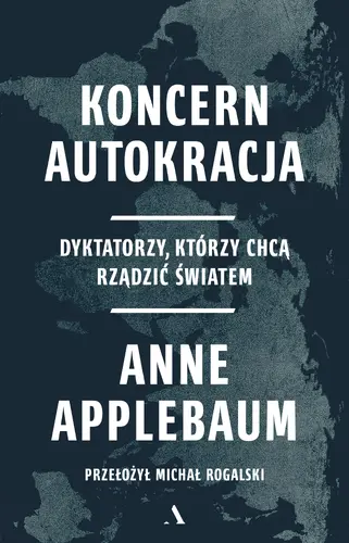 Okładka: Koncern Autokracja. Dyktatorzy, którzy chcą rządzić światem