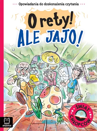 Okładka: Opowiadania do doskonalenia czytania. Świat chłopców. O rety! Ale jajo!