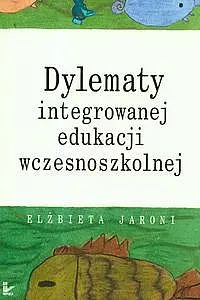 Okładka: Dylematy integrowanej edukacji wczesnoszkolnej