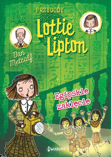 Okładka: Egipskie zaklęcie. Przygody Lottie Lipton, tom 4