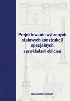 Okładka: Projektowanie wybranych stalowych konstrukcji specjalnych z przykładami obliczeń