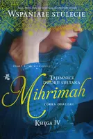 Okładka: Mihrimah. Córka odaliski. Tom 4. Tajemnice dworu sułtana.