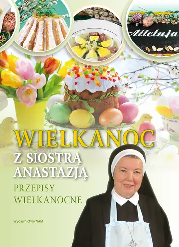 Okładka: Wielkanoc z Siostrą Anastazją. Przepisy wielkanocne