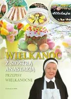Okładka: Wielkanoc z Siostrą Anastazją. Przepisy wielkanocne