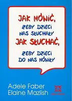 Okładka: Jak mówić, żeby dzieci nas słuchały - jak słuchać, żeby dzieci do nas mówiły