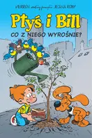 Okładka: Co z niego wyrośnie? Ptyś i Bill, tom 3