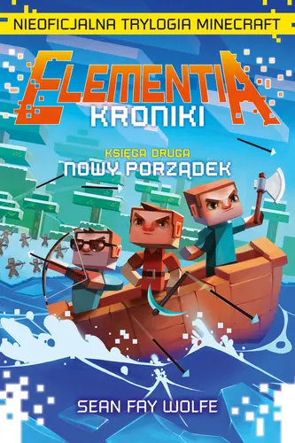 Okładka: Elementia-Kroniki. Nieoficjalna trylogia Minecraft. Księga druga. Nowy porządek.