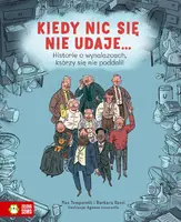 Okładka: Kiedy nic się nie udaje… Historie o wynalazcach, którzy się nie poddali!