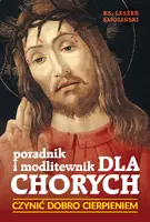 Okładka: Czynić dobro cierpieniem, Poradnik i modlitewnik dla chorych