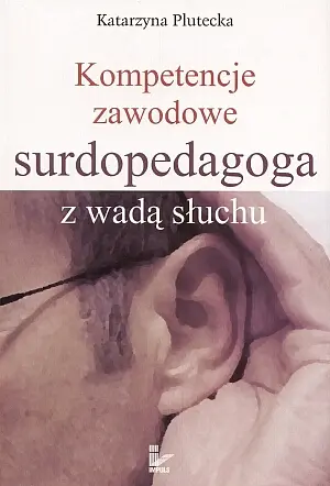 Okładka: Kompetencje zawodowe surdopedagoga z wadą słuchu