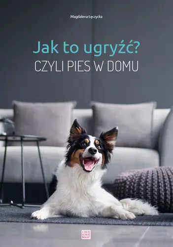 Okładka: Jak to ugryźć? Czyli pies w domu