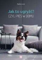 Okładka: Jak to ugryźć? Czyli pies w domu