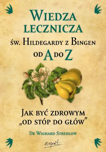 Okładka: Wiedza lecznicza św. Hildegardy z Bingen od A do Z