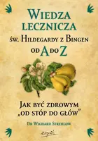 Okładka: Wiedza lecznicza św. Hildegardy z Bingen od A do Z