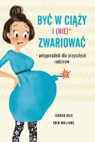 Okładka: Być w ciąży i (nie) zwariować. Antyporadnik dla przyszłych rodziców
