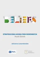 Okładka: Strategiczna logika firm rodzinnych. Model Beliefs