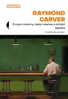 Okładka: O czym mówimy, kiedy mówimy o miłości / Katedra
