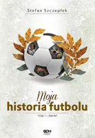 Okładka: Moja historia futbolu. T. 1. Świat