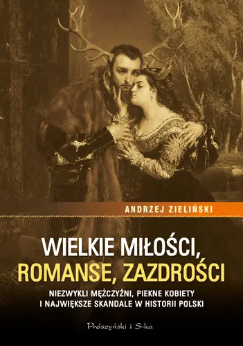 Okładka: Wielkie miłości, romanse, zazdrości