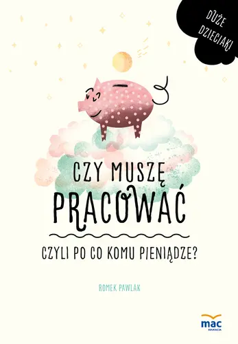 Okładka: Czy muszę pracować, czyli po co komu pieniądze?