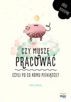 Okładka: Czy muszę pracować, czyli po co komu pieniądze?