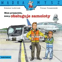 Okładka: Mądra Mysz. Mam przyjaciela, który obsługuje samoloty