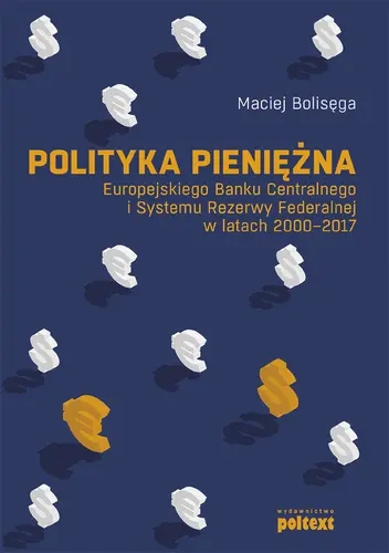 Okładka: Polityka pieniężna Europejskiego Banku Centralnego i Systemu Rezerwy Federalnej w latach 2000-2017