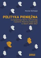 Okładka: Polityka pieniężna Europejskiego Banku Centralnego i Systemu Rezerwy Federalnej w latach 2000-2017