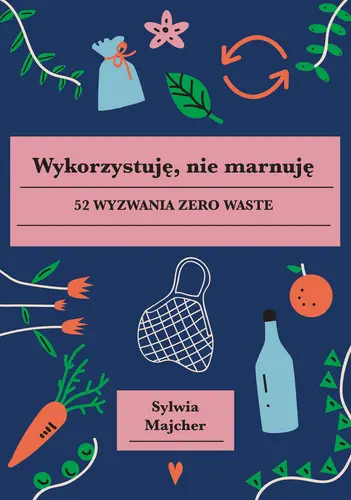 Okładka: Wykorzystuję, nie marnuję