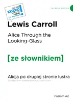 Okładka: Alice Through the Looking-Glass / Alicja po drugiej stronie lustra z podręcznym słownikiem angielsko-polskim