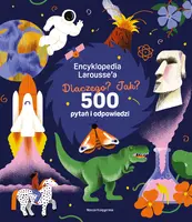Okładka: Encyklopedia Larousse'a. Dlaczego? Jak? 500 pytań i odpowiedzi