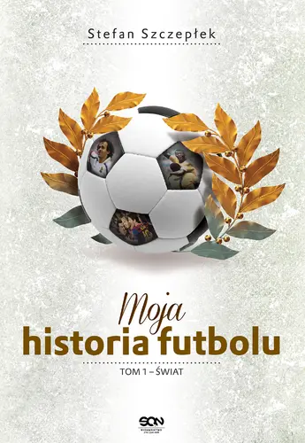 Okładka: Moja historia futbolu. T. 1. Świat