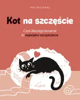 Okładka: Kot na szczęście. Czyli dlaczego kociarze to najwięksi szczęściarze