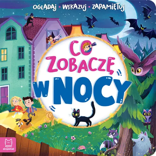 Okładka: Co zobaczę w nocy. Oglądaj, wskazuj, zapamiętuj