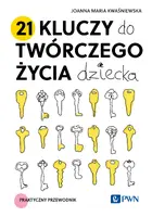 Okładka: 21 kluczy do twórczego życia dziecka