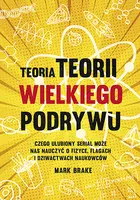 Okładka: Teoria Teorii wielkiego podrywu. Czego ulubiony serial może nas nauczyć o fizyce, flagach i dziwactwach naukowców