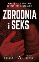 Okładka: Zbrodnia i seks. Kim są i jak działają przestępcy seksualni?