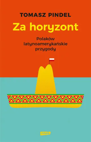 Okładka: Za horyzont. Polaków latynoamerykańskie przygody
