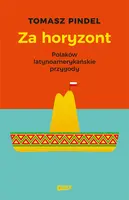 Okładka: Za horyzont. Polaków latynoamerykańskie przygody