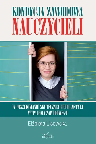 Okładka: Kondycja zawodowa nauczycieli – w poszukiwaniu skutecznej profilaktyki wypalenia zawodowego