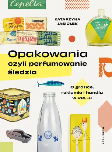 Okładka: Opakowania, czyli perfumowanie śledzia.