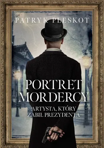 Okładka: Portret mordercy. Artysta, który zabił prezydenta