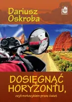 Okładka: Dosięgnąć horyzontu czyli motocyklem przez świat