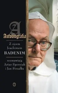 Okładka: Autobiografia. Rozmowy z ojcem Joachimem Badenim: Badeni Joachim