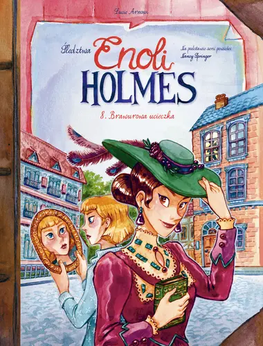 Okładka: Śledztwa Enoli Holmes. Brawurowa ucieczka. Tom 8