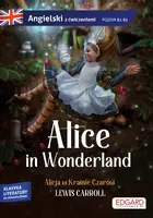 Okładka: Alice in Wonderland/ Alicja w Krainie Czarów - Lewis Carroll. Adaptacja klasyki z ćwiczeniami do nauki języka angielskiego